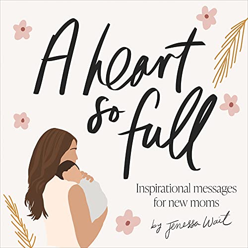 A Heart So Full Inspirational Messages for New Moms Hardcover October 12 2021 0 belly baby and beyond