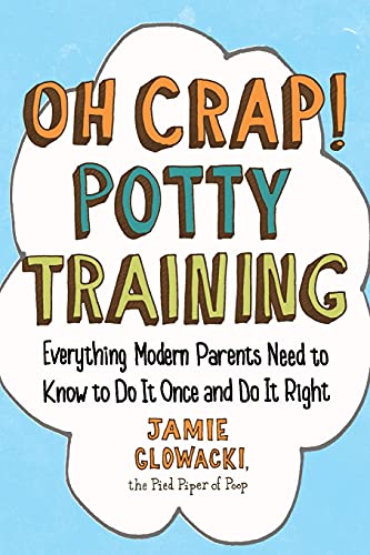 Oh Crap Potty Training Everything Modern Parents Need to Know to Do It Once and Do It Right 1 Oh Crap Parenting Paperback Illustrated June 16 2015 0 belly baby and beyond