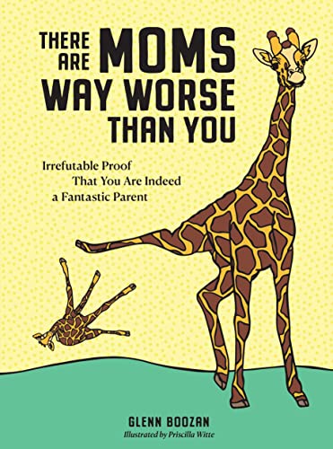 There Are Moms Way Worse Than You Irrefutable Proof That You Are Indeed a Fantastic Parent Hardcover March 29 2022 0 belly baby and beyond