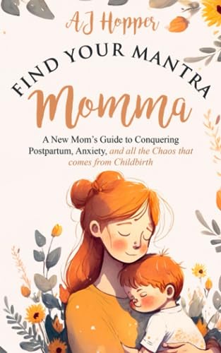 Find Your Mantra Momma A New Moms Guide to Conquering Postpartum Anxiety and all the Chaos that comes from Childbirth Paperback July 31 2023 0 belly baby and beyond