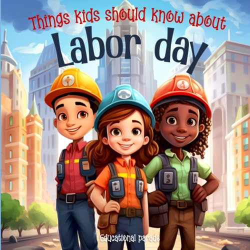 Things Kids Should Know About Labor Day Educational Childrens Book about Labor Day Holiday Books For Kids Paperback August 18 2023 0 belly baby and beyond