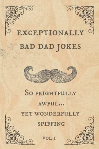 Exceptionally Bad Dad Jokes So frightfully awful yet wonderfully spiffing Paperback May 23 2019 0 belly baby and beyond
