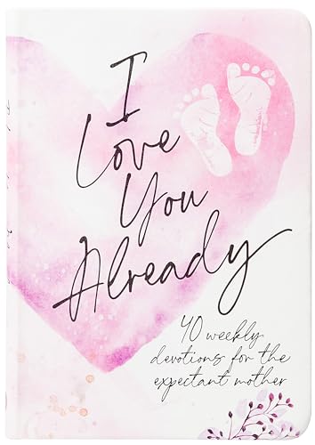 I Love You Already 40 weekly devotions for the expectant mother Imitation Leather June 6 2023 0 belly baby and beyond