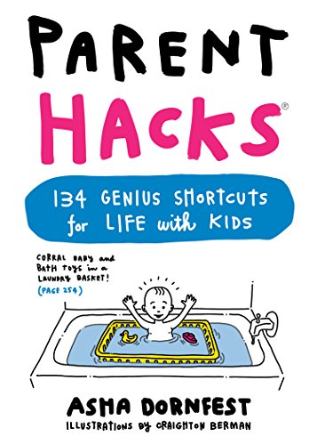 Parent Hacks 134 Genius Shortcuts for Life with Kids Paperback April 5 2016 0 belly baby and beyond