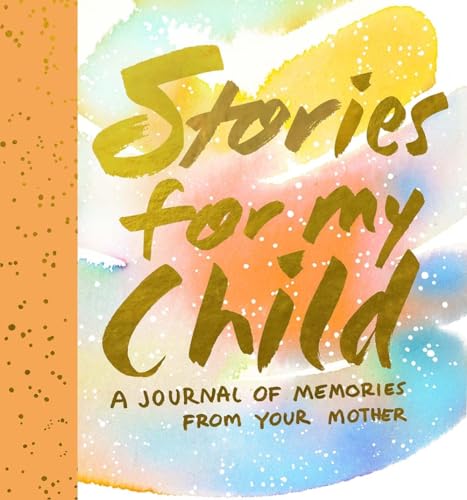 Stories for My Child Guided Journal A Mothers Memory Journal Hardcover Illustrated March 15 2016 0 belly baby and beyond